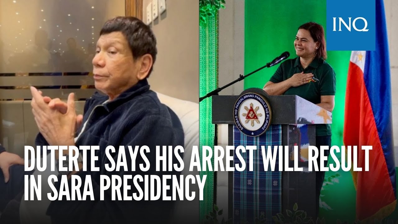 Duterte says his arrest will result in Sara presidency