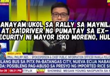 PANAYAM UKOL SA RALLY SA MAYNILA AT SA DRIVER NG PUMATAY SA EX-SECURITY NI MAYOR ISKO MORENO, HULI!